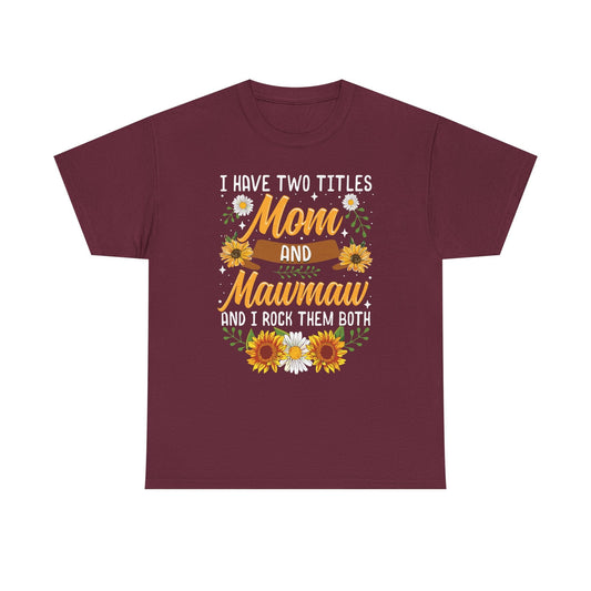 I Have Two Titles Mom And Mawmaw Mothers Day Gifts T-Shirt