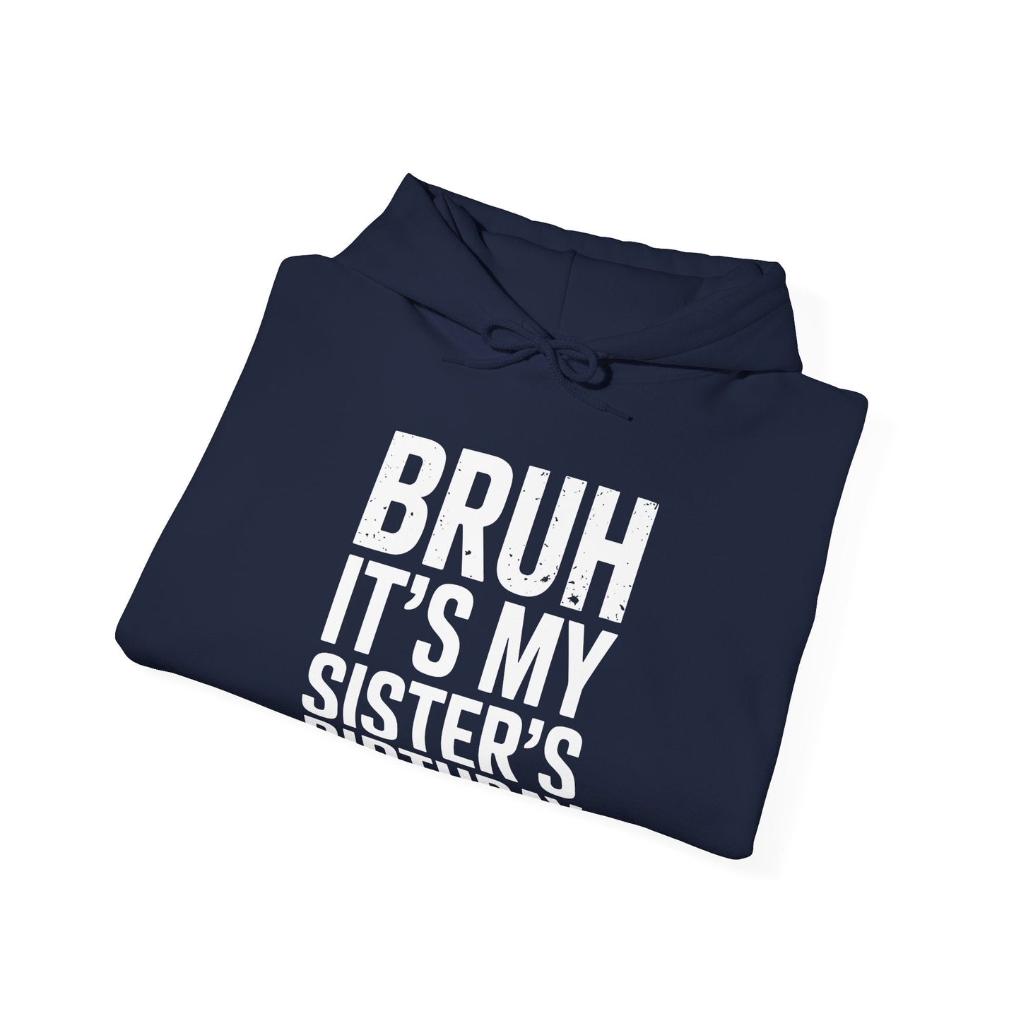 Bruh It's My Sister's Birthday Funny Bday Sarcastic Brother Hoodie