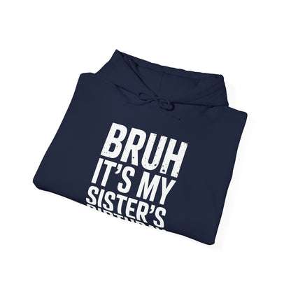 Bruh It's My Sister's Birthday Funny Bday Sarcastic Brother Hoodie