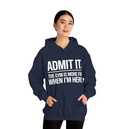 Funny Gym Hoodie Admit it the gym is more fun when I'm here Hoodie
