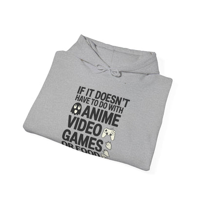 If It’s Not Anime, Video Games, or Food I Don’t Care Hoodie