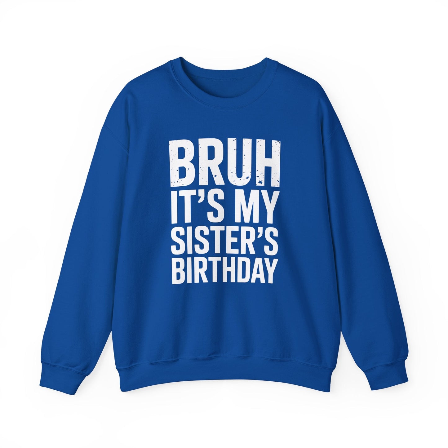 Funny Bruh It's My Sister's Birthday Bday Sarcastic Brother Sweatshirt