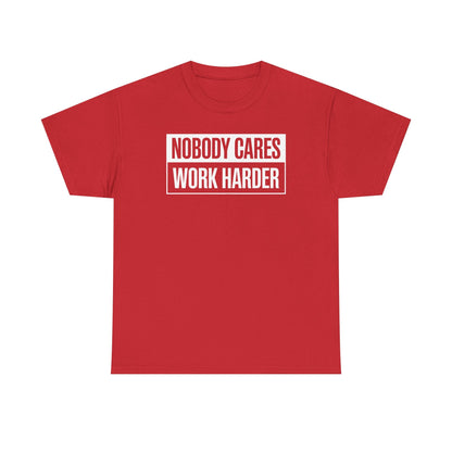 Nobody Cares Work Harder Fitness Workout Gym Gift T-Shirt