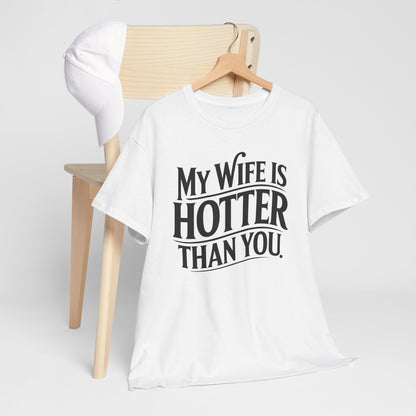 Funny My Wife Is Hotter Than You Sarcastic Saying T-Shirt