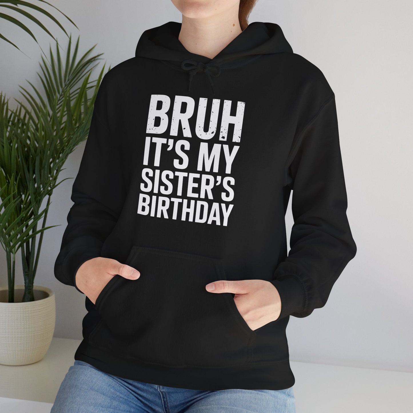 Bruh It's My Sister's Birthday Funny Bday Sarcastic Brother Hoodie