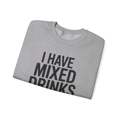Funny Drinking I Have Mixed Drinks About Feelings Sweatshirt