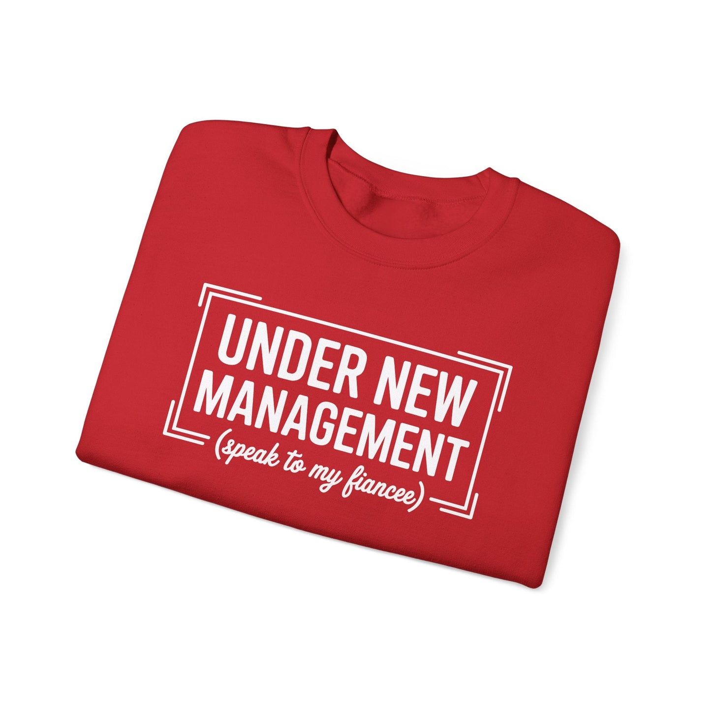 Under New Management Speak To My Fiancee New Husband Engaged Sweatshirt
