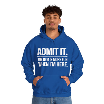 Funny Gym Hoodie Admit it the gym is more fun when I'm here Hoodie