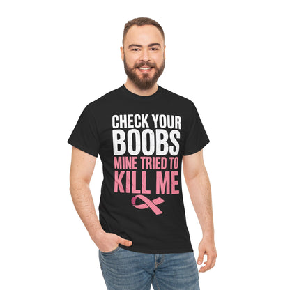 Check Your Boobs Mine Tried To Kill Me Funny Breast Cancer T-Shirt