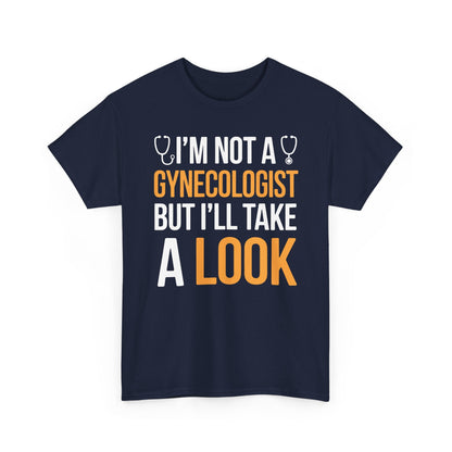 I'm Not A Gynecologist But I'll Take A Look Adult Humor T-shirt