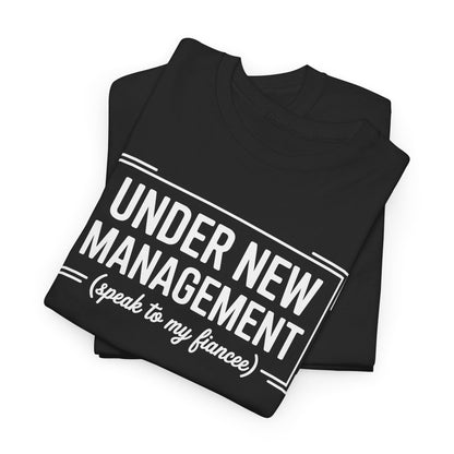 Under New Management Speak To My Fiancee New Husband Engaged T-Shirt