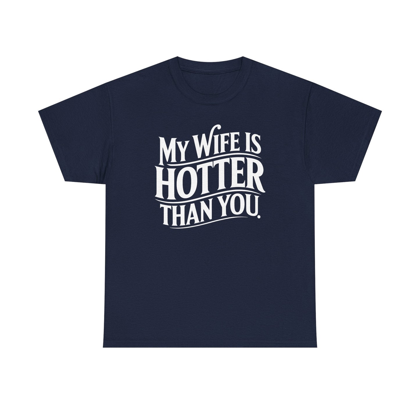 Funny My Wife Is Hotter Than You Sarcastic Saying T-Shirt