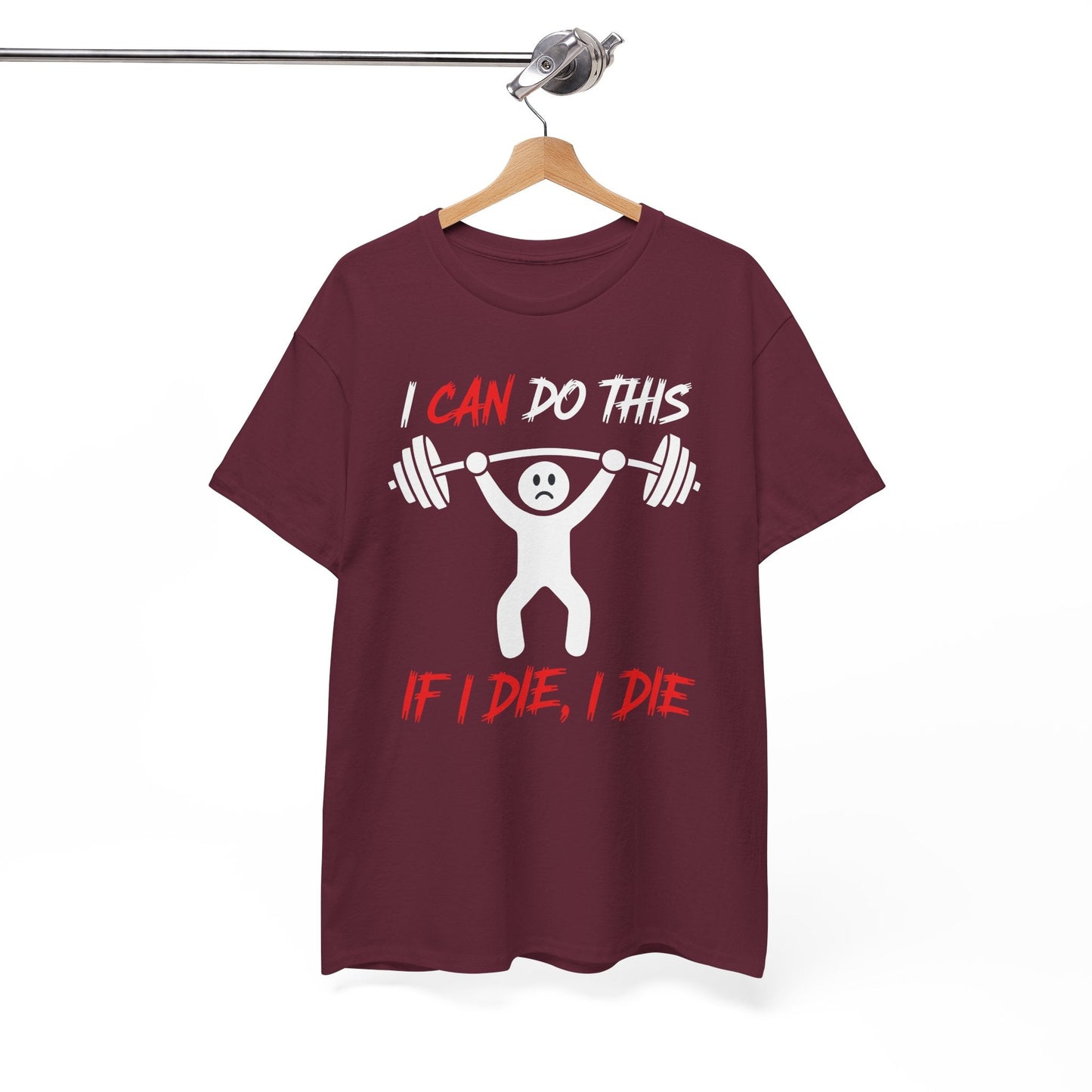 I Can Do This If I Die I Die Funny Fitness Workout Gym T-Shirt
