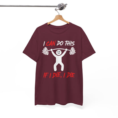 I Can Do This If I Die I Die Funny Fitness Workout Gym T-Shirt