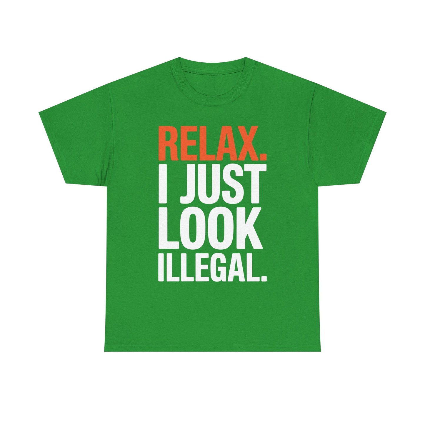 funny Relax, I Just Look Illegal sarcastic T-Shirt