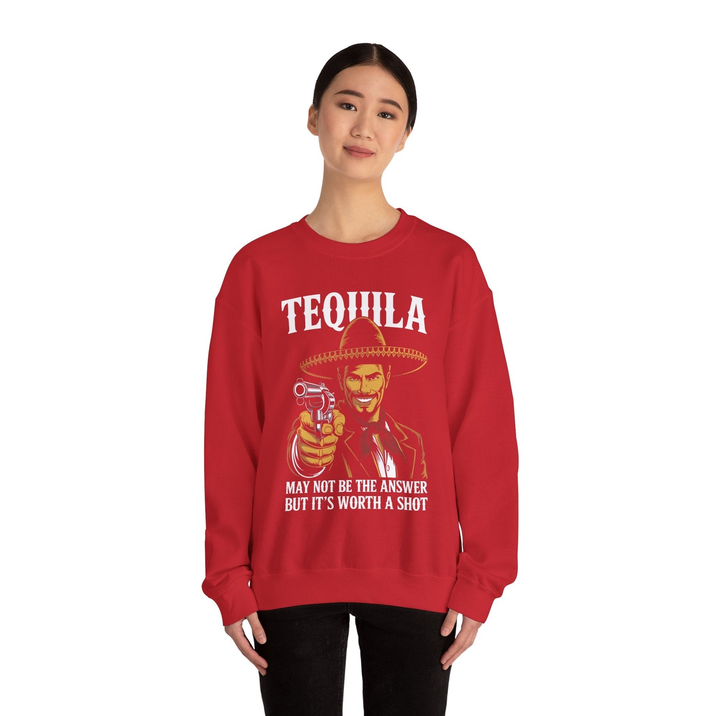 Tequila May Not Be The Answer But It's Worth A Shot Sweatshirt