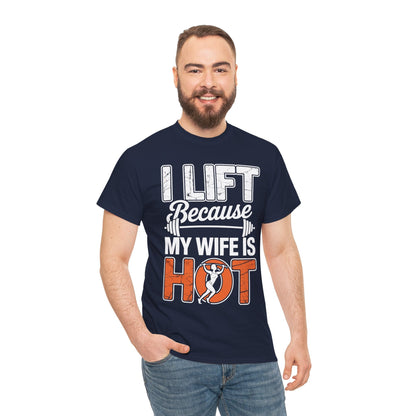 I lift because my wife is hot - powerlifter workout fitness T-Shirt