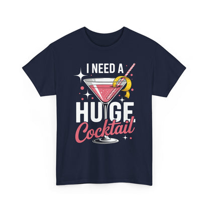 I Need a Huge COCKtail Adult Joke Funny Drinking Quote T-Shirt