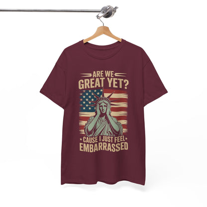 Are We Great Yet Cause I Just Feel Embarrassed Anti Trump T-Shirt