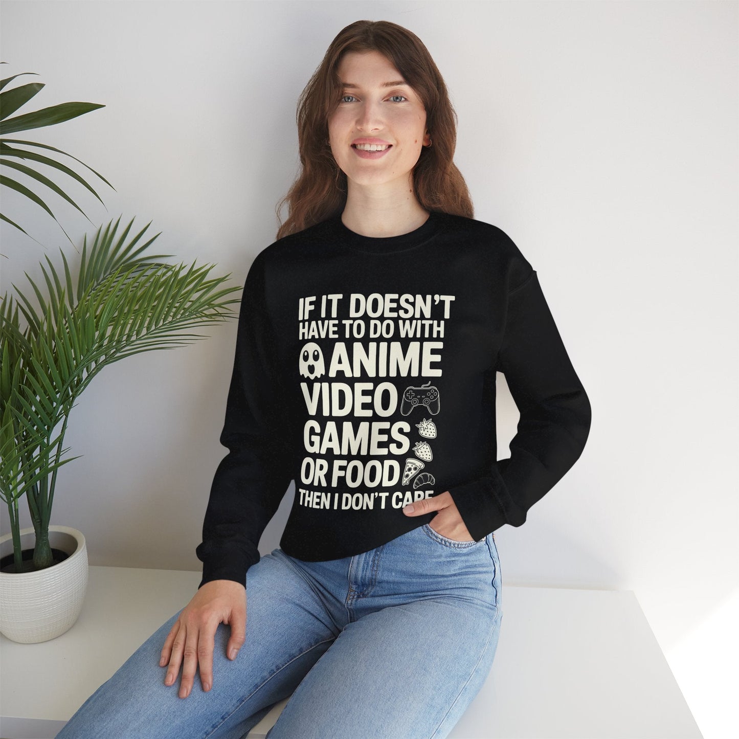 If It’s Not Anime, Video Games, or Food I Don’t Care Sweatshirt