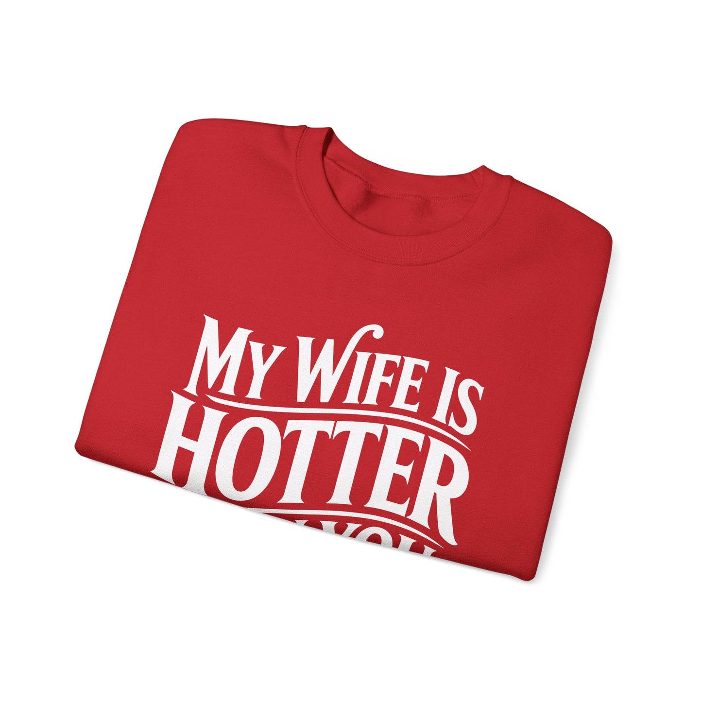 Funny My Wife Is Hotter Than You Sarcastic Saying Sweatshirt