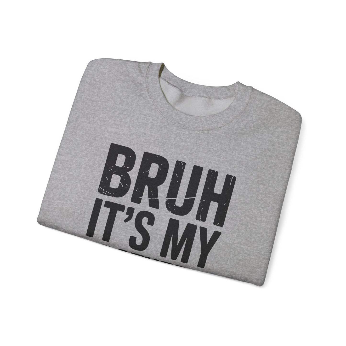Funny Bruh It's My Brother's Birthday Bday Sarcastic Sister Sweatshirt