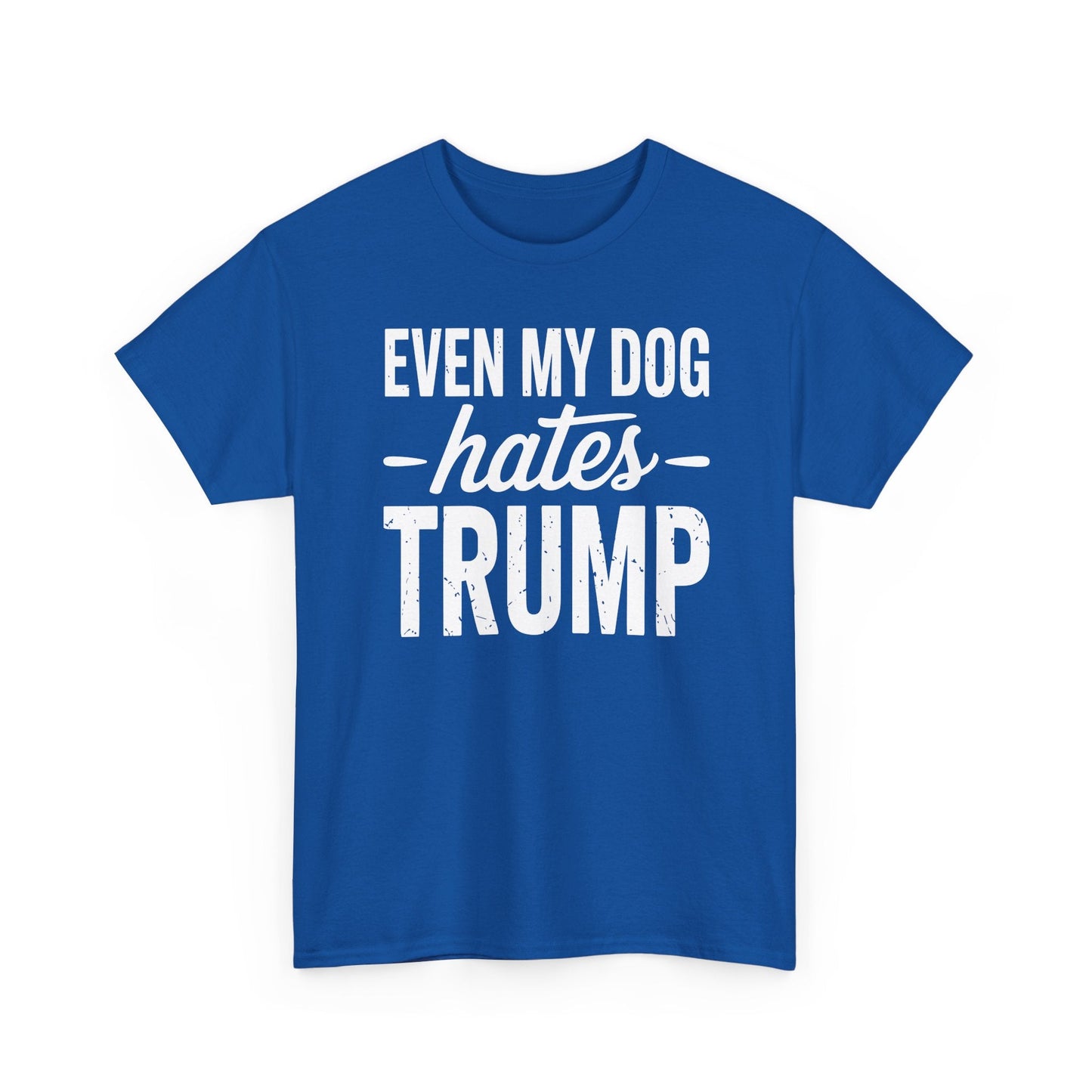 Even My Dog Hates Trump Anti President Donald Trump T-shirt
