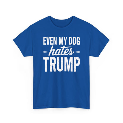 Even My Dog Hates Trump Anti President Donald Trump T-shirt
