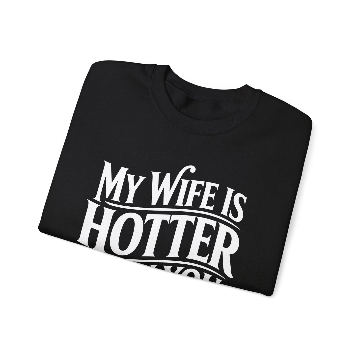 Funny My Wife Is Hotter Than You Sarcastic Saying Sweatshirt