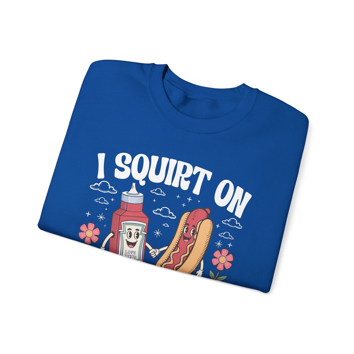 I Squirt On Juicy Wieners, Funny Juicy Wieners Meme Sweatshirt