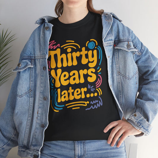 Thirty Years Later 30 Years 30th Birthday Party Funny Meme T-Shirt