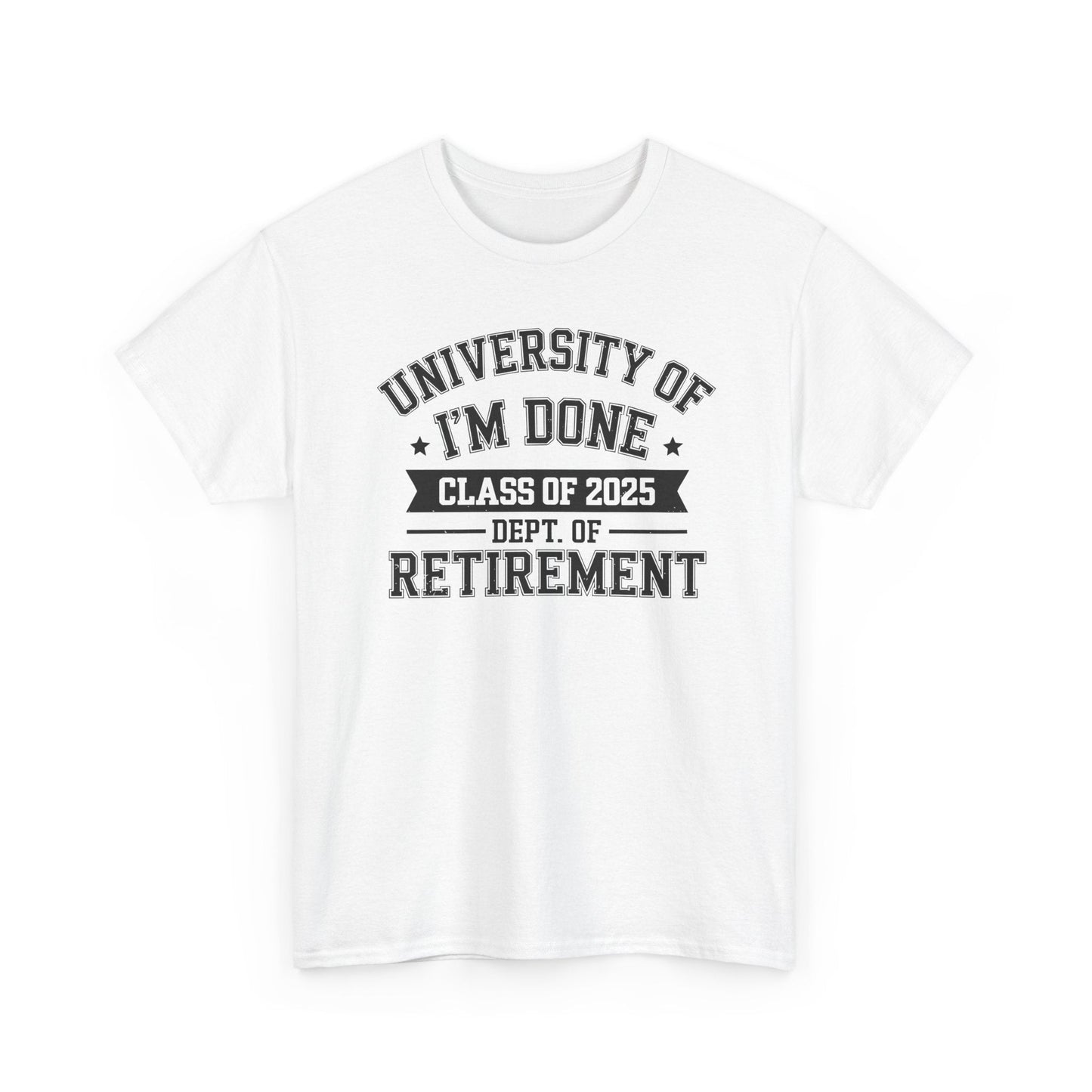 Funny University Of I'm Done Class Of 2025 Teacher Retirement T-Shirt