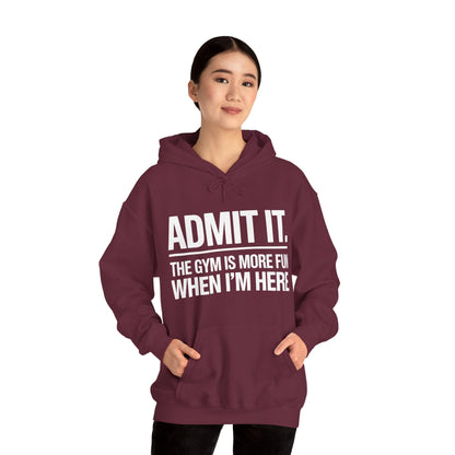 Funny Gym Hoodie Admit it the gym is more fun when I'm here Hoodie
