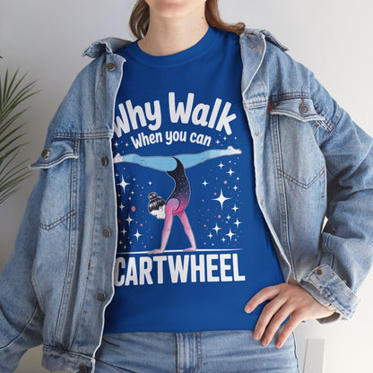 Why Walk When You can Cartwheel Gymnast Girls Gymnastics T-Shirt