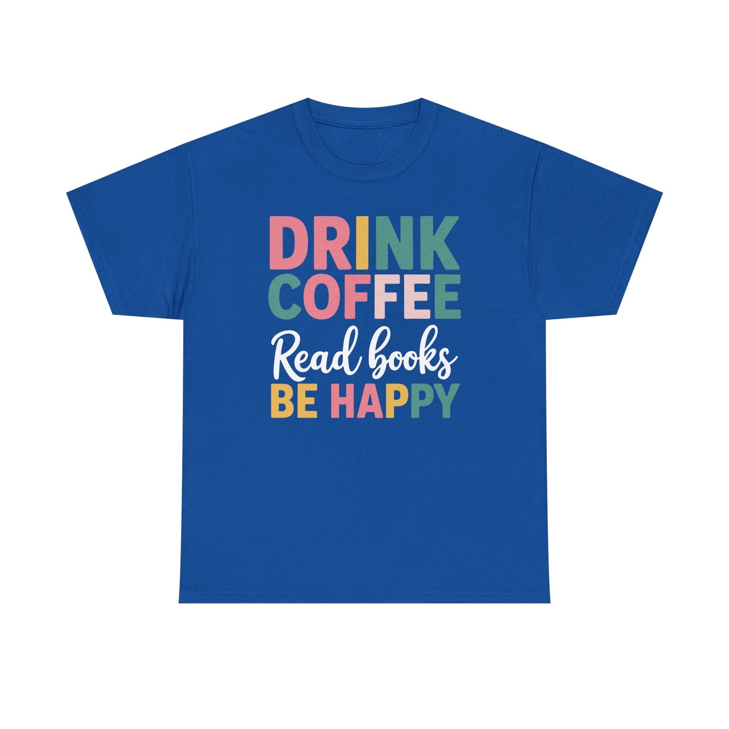 Drink Coffee Read Books Be Happy T-Shirt