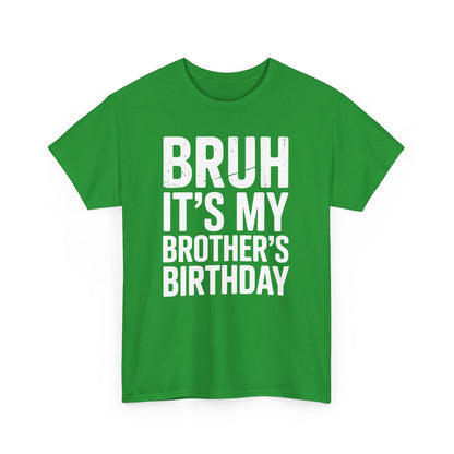 Funny Bruh It's My Brother's Birthday Bday Sarcastic Sister T-Shirt