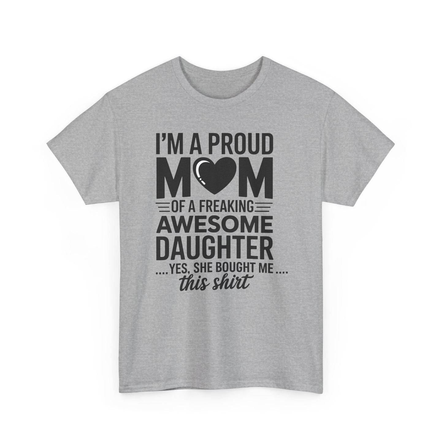 I'm A Proud Mom Gift From Daughter Funny Mothers Day T-Shirt