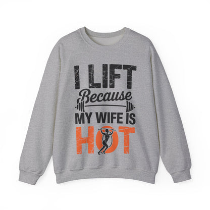 I lift because my wife is hot - powerlifter workout fitness Sweatshirt