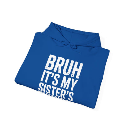 Bruh It's My Sister's Birthday Funny Bday Sarcastic Brother Hoodie