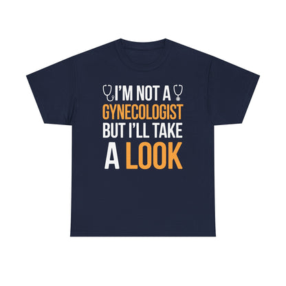 I'm Not A Gynecologist But I'll Take A Look Adult Humor T-shirt
