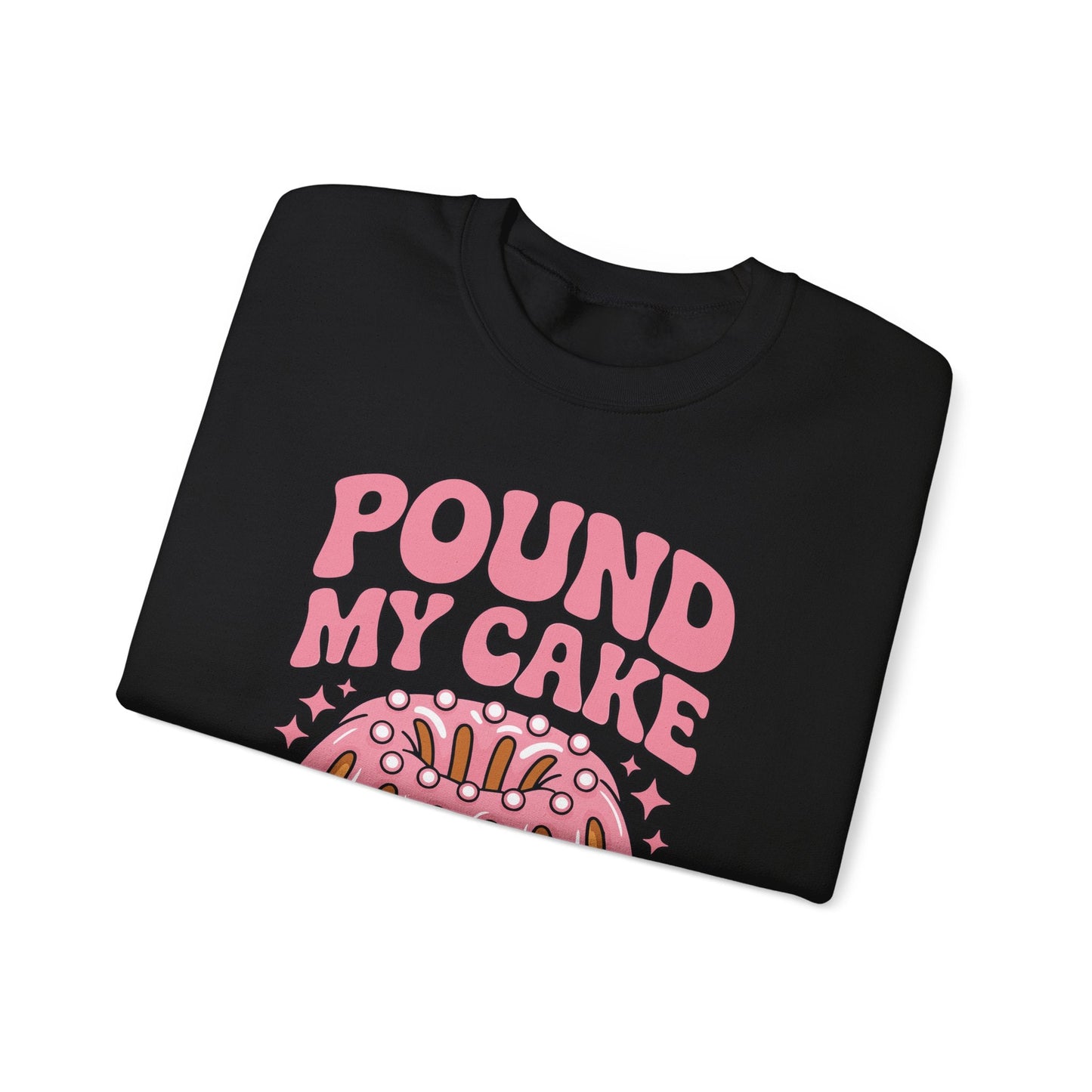 Inappropriate Pound My Cake Daddy Embarrassing Adult Humor Sweatshirt