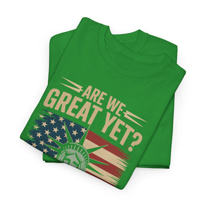 Are We Great Yet Cause I Just Feel Embarrassed Anti Trump T-Shirt