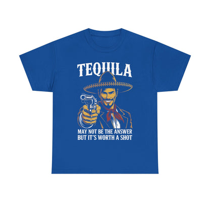 Tequila May Not Be The Answer But It's Worth A Shot T-Shirt