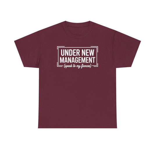 Under New Management Speak To My Fiancee New Husband Engaged T-Shirt