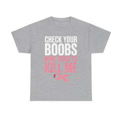 Check Your Boobs Mine Tried To Kill Me Funny Breast Cancer T-Shirt
