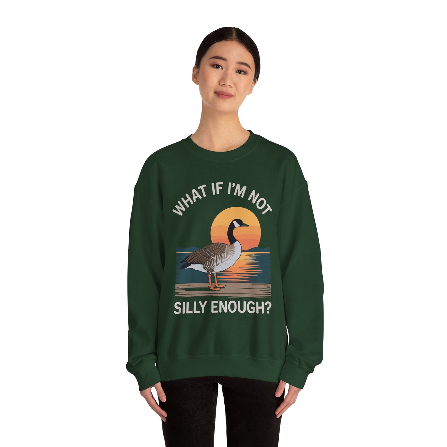 What If I'm Not Silly Enough Goose Duck FUNNY MEME Duck Sweatshirt
