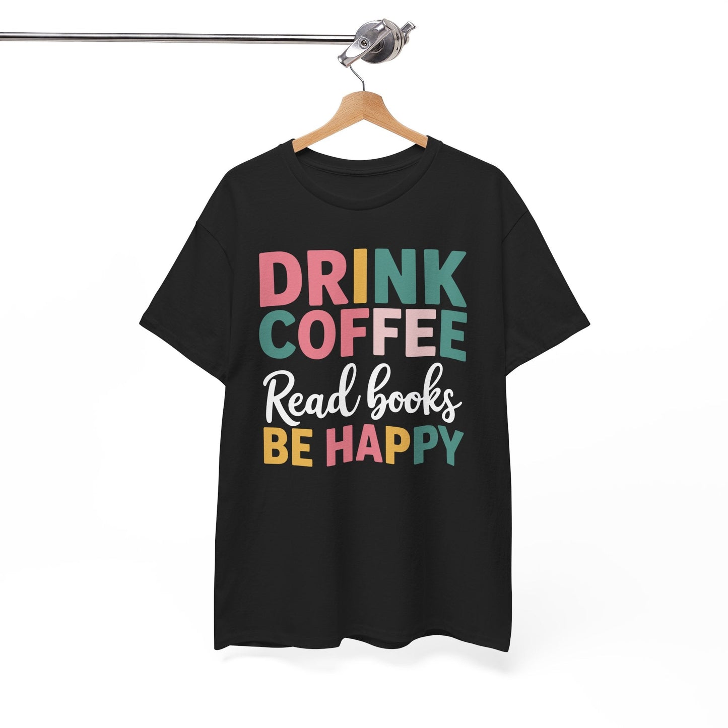Drink Coffee Read Books Be Happy T-Shirt