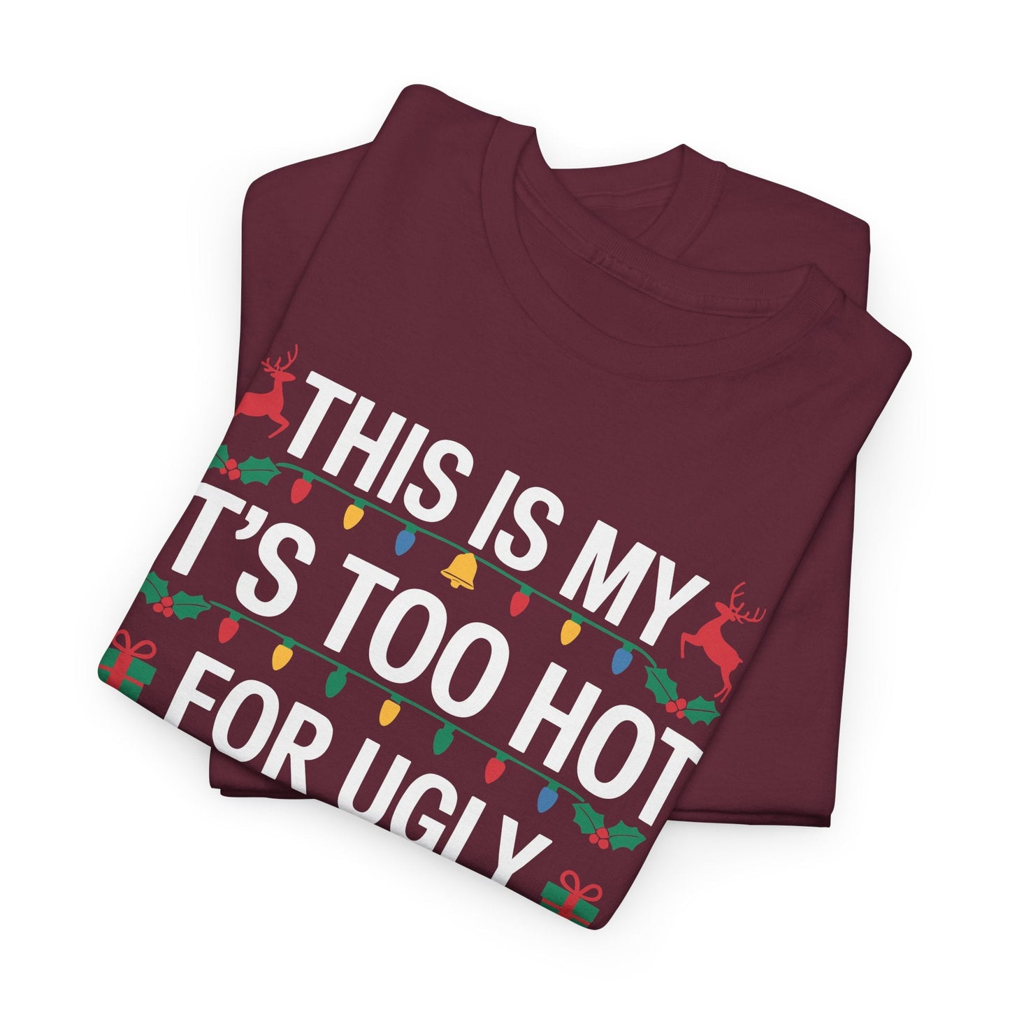 Too Hot for Ugly Christmas Sweater Funny Xmas Women Men T-Shirt