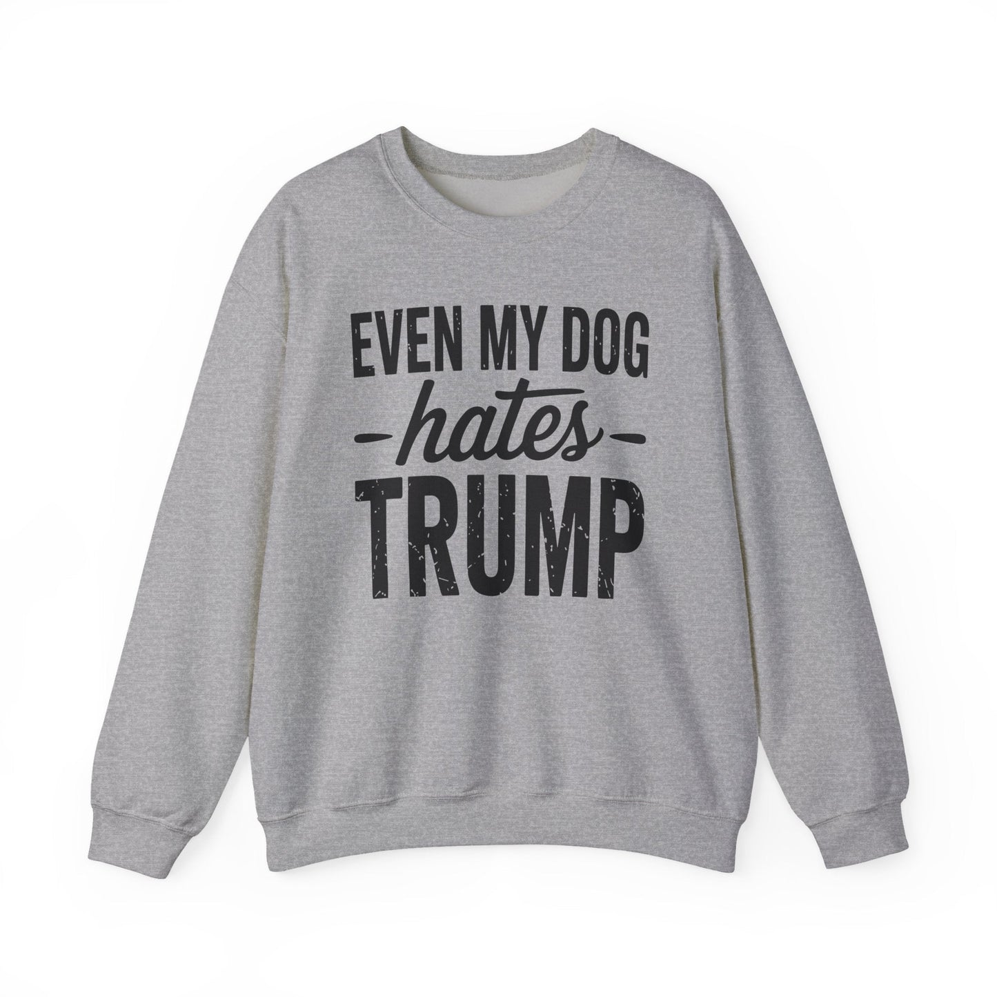 Even My Dog Hates Trump Anti President Donald Trump Sweatshirt