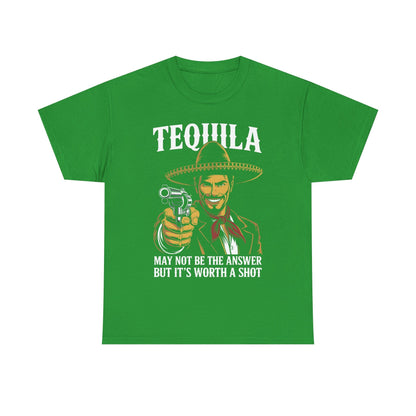 Tequila May Not Be The Answer But It's Worth A Shot T-Shirt